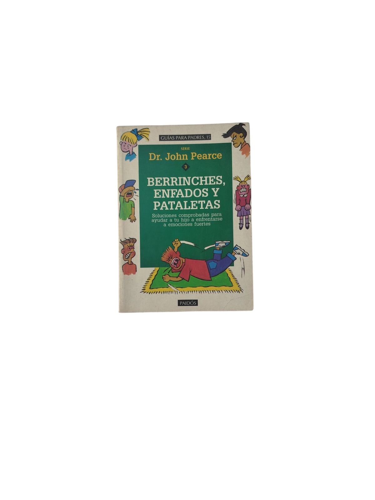 Berrinches, Enfados y Pataletas by Dr. John Pearce
