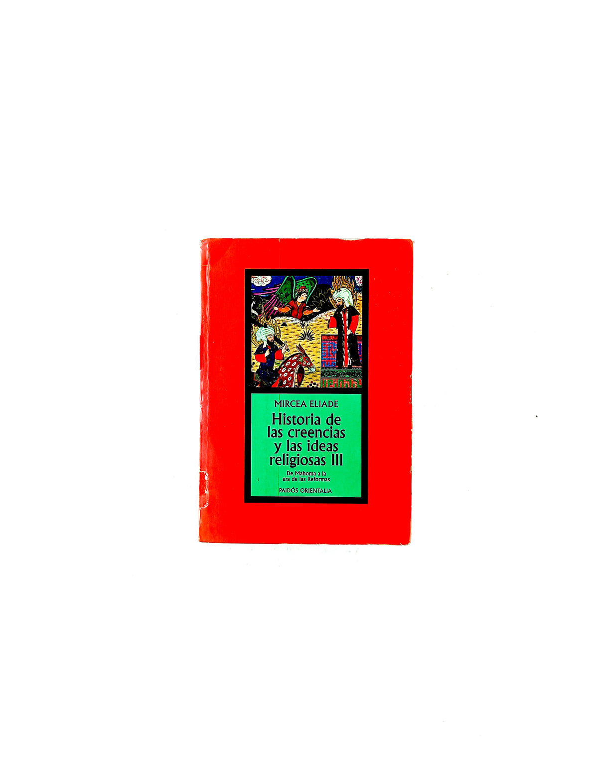 Historia de las creencias y de las ideas religiosas III by Mircea Eliade