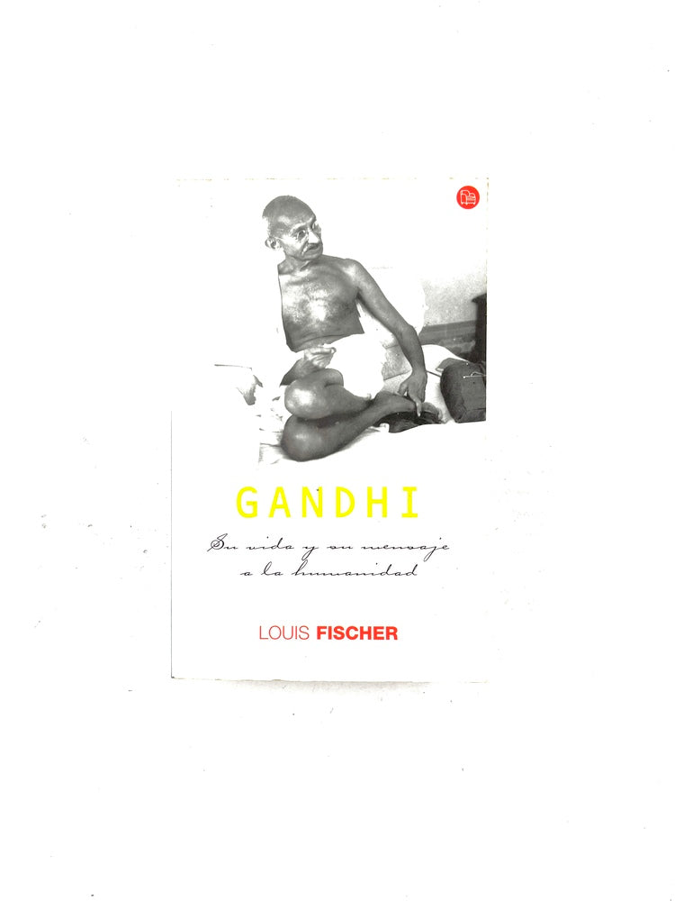 Gandhi su vida y su mensaje a la humanidad by Louis Fischer
