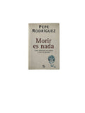 Morir es nada: Cómo enfrentarse a la muerte y vivir con plenitud by Pepe Rodríguez