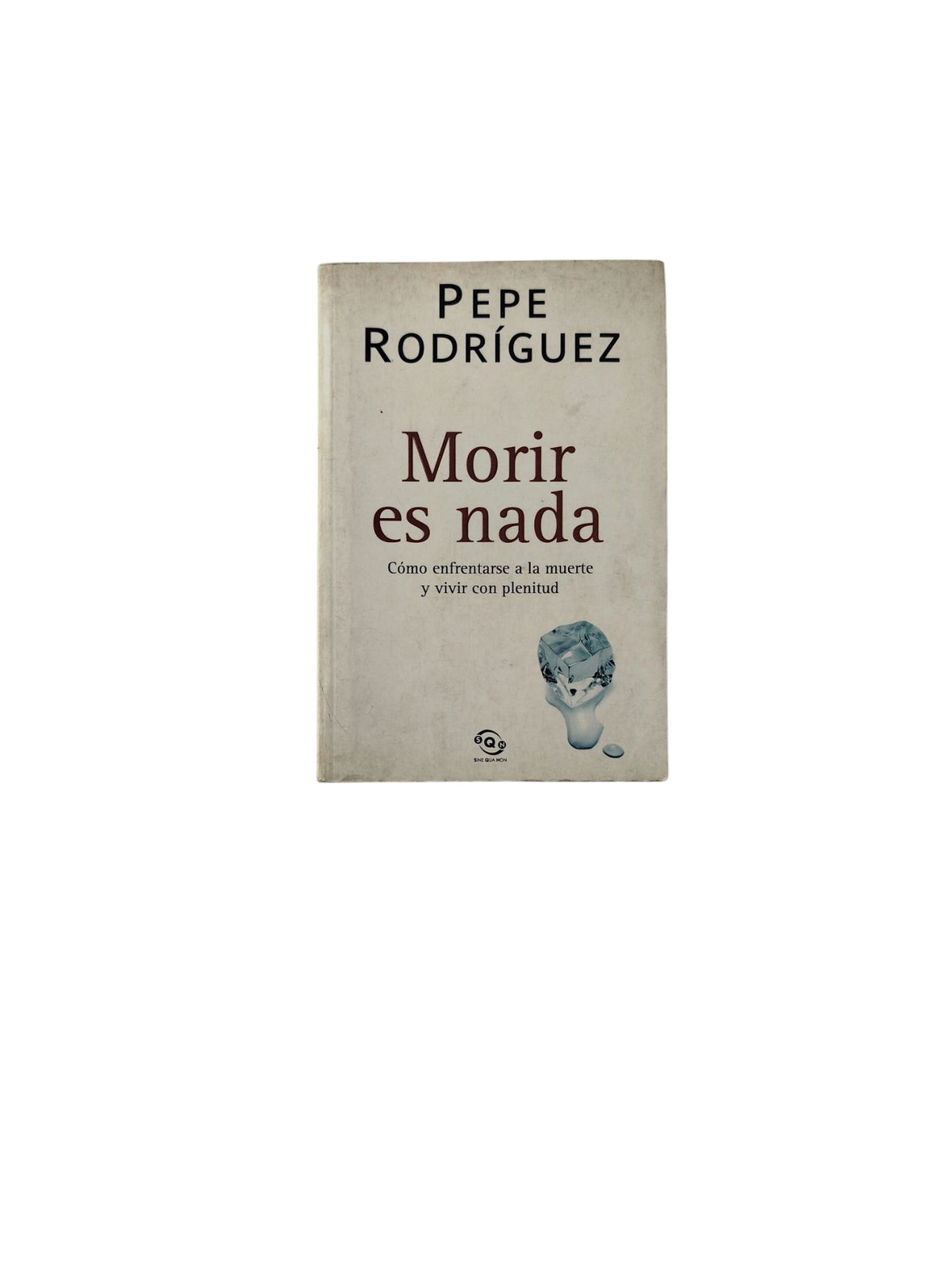Morir es nada: Cómo enfrentarse a la muerte y vivir con plenitud by Pepe Rodríguez