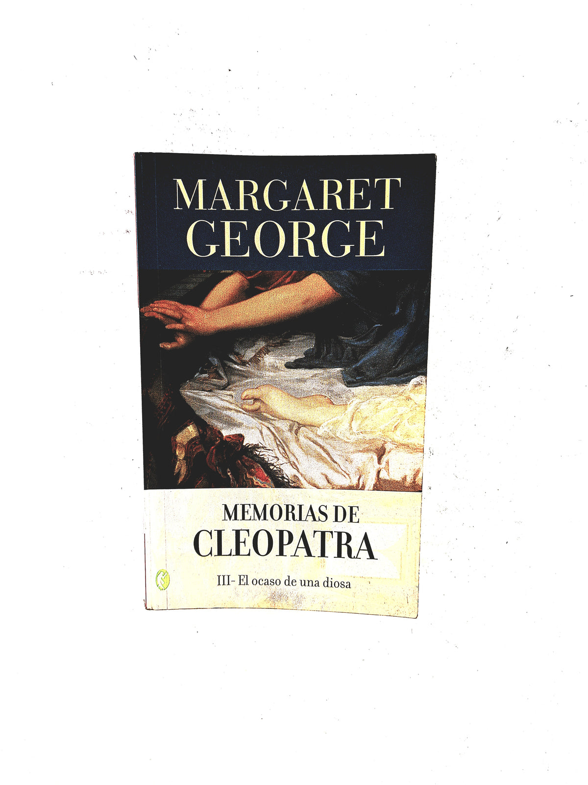 Memorias de Cleopatra III El ocaso de una diosa by Margaret George