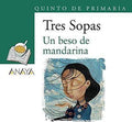 Tres sopas un beso de mandarina 5 primaria by Juan Ignacio Luca