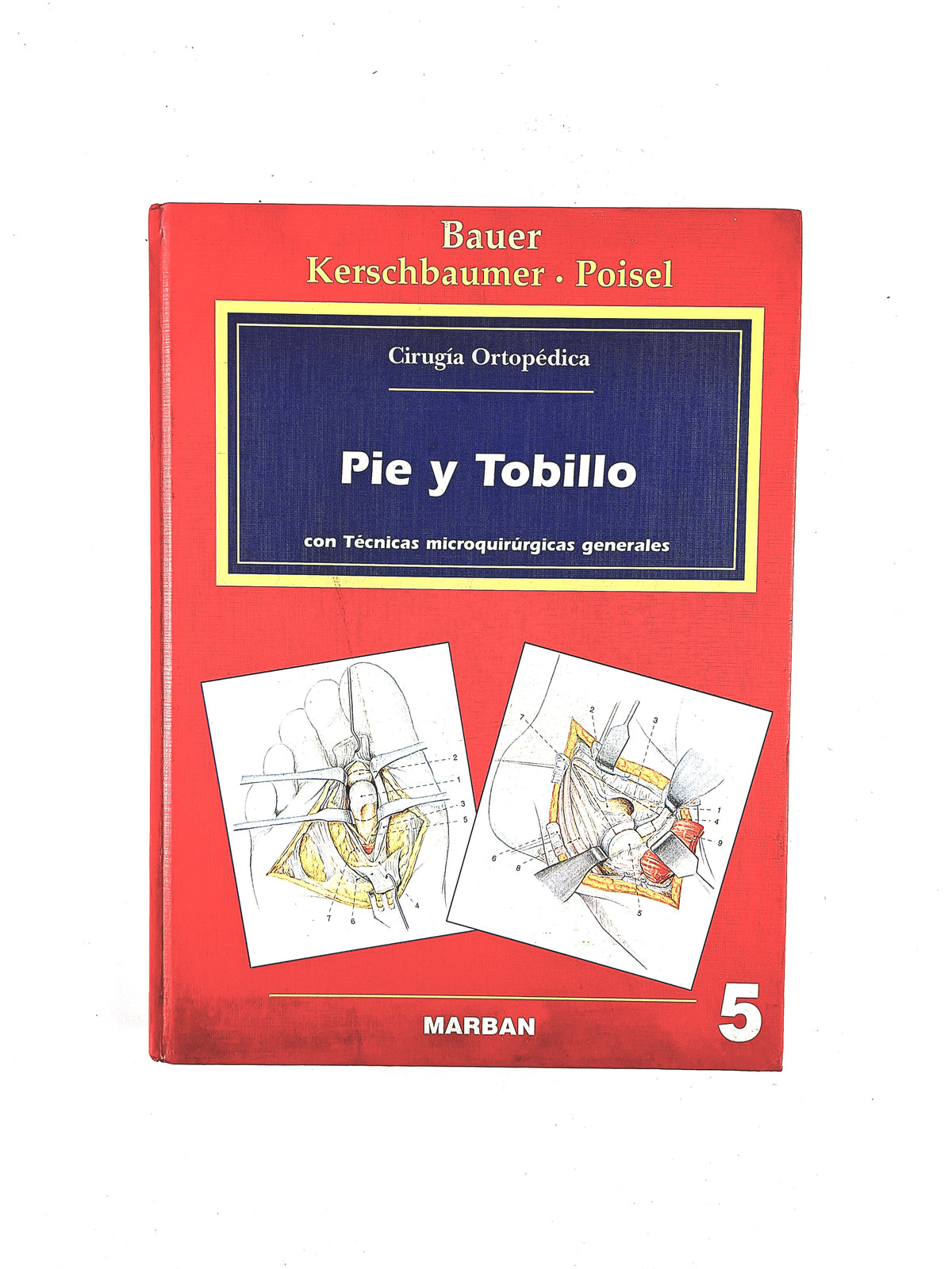 Cirugía Ortopédica Pie y Tobillo con técnicas microquirúrgicas generales by Bauer Kerschbaumer Poisel