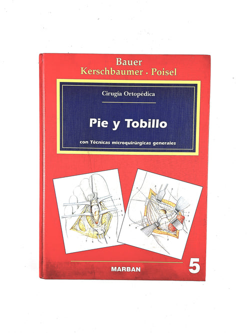 Cirugía Ortopédica Pie y Tobillo con técnicas microquirúrgicas generales by Bauer Kerschbaumer Poisel