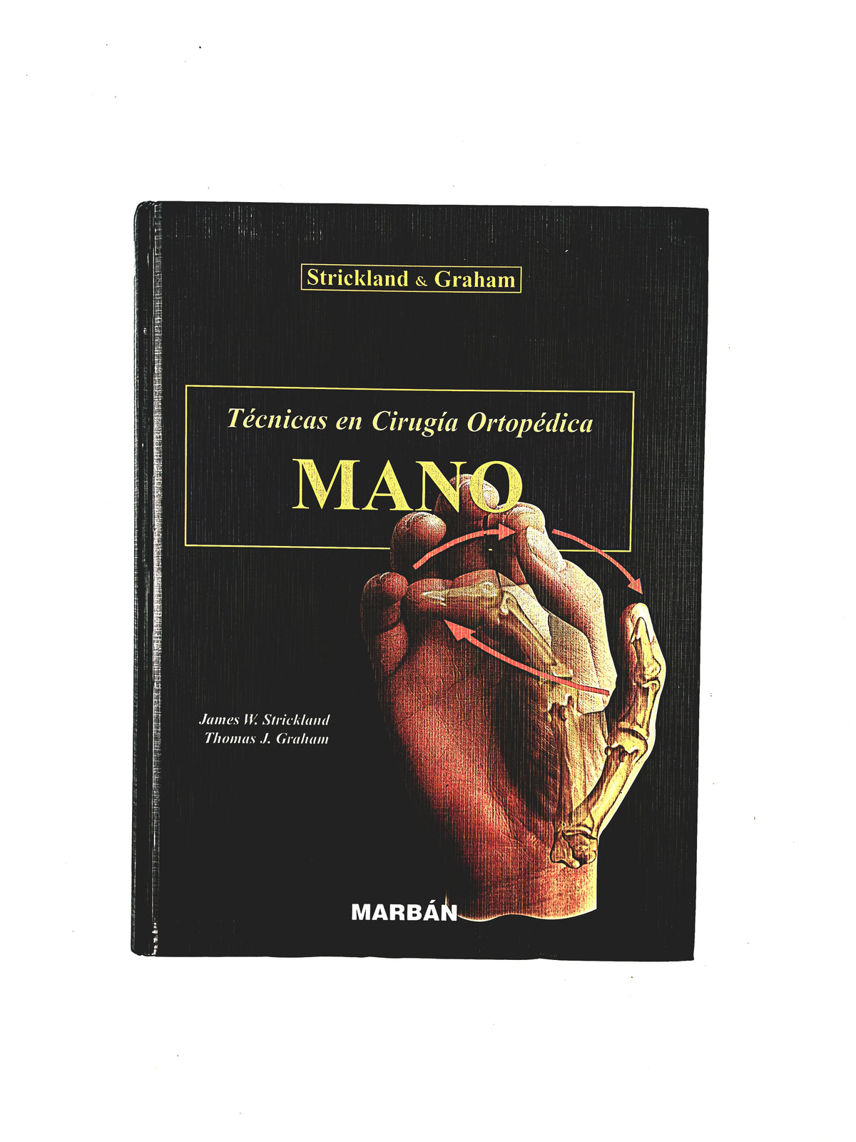 Strickland & Graham Técnicas en Cirugía Ortopédica Mano by James W. Strickland Thomas J. Graham