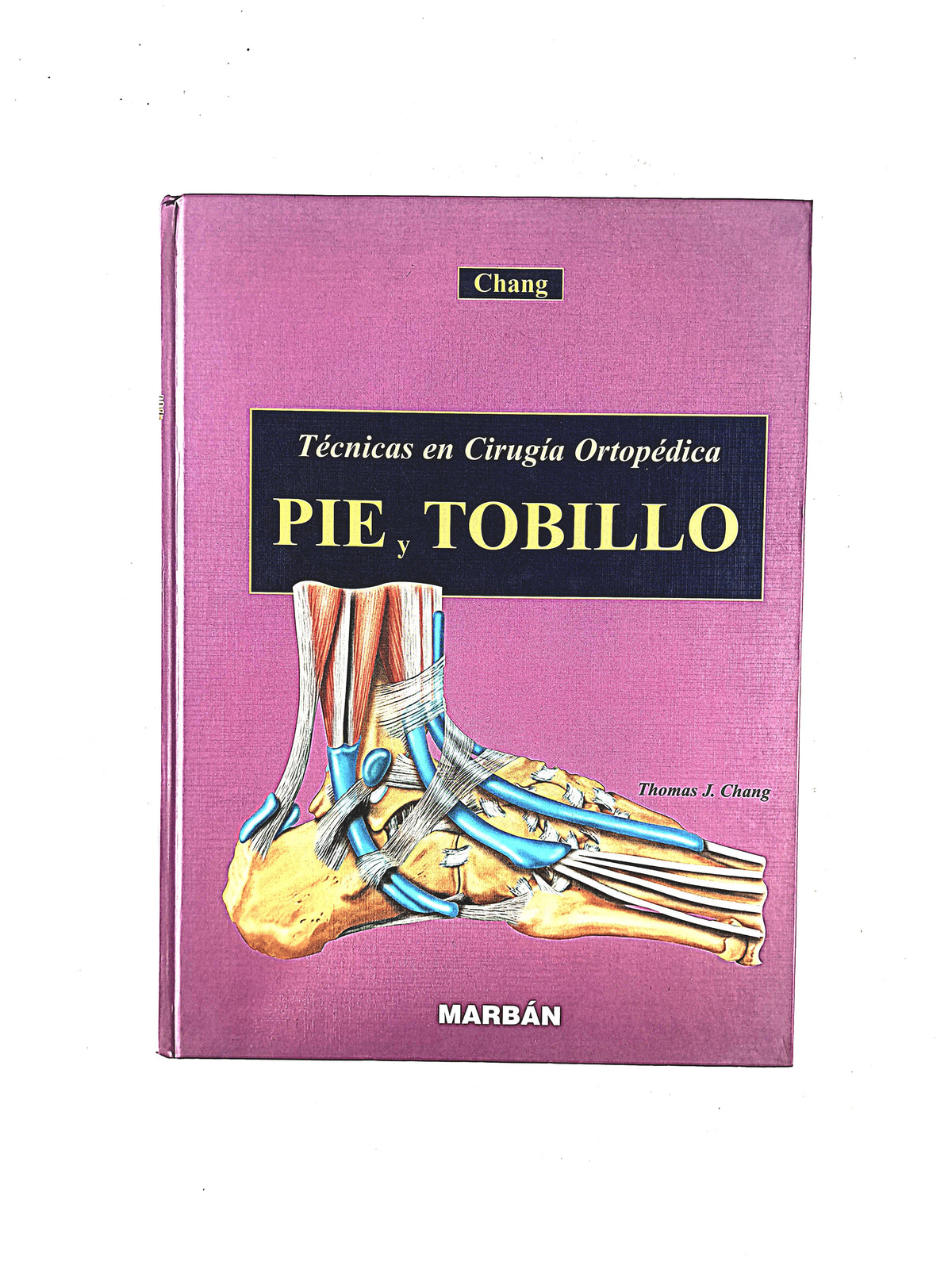Técnicas en cirugía Ortopédica Pie y Tobillo by Chang