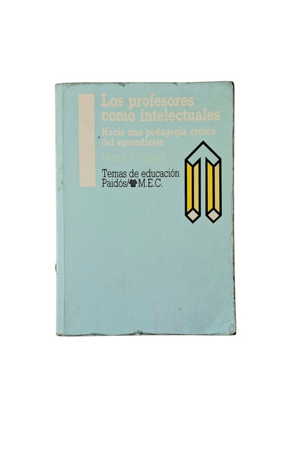 Los profesores como intelectuales: hacia una pedagogía crítica del aprendizaje