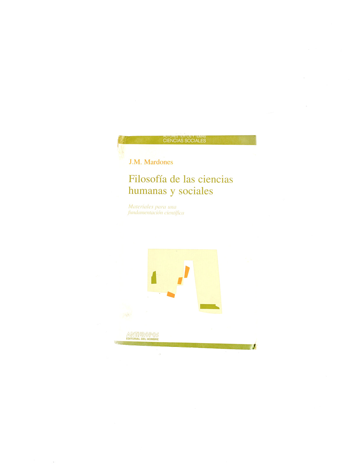 Filosofía de las ciencias humanas y sociales by J. M. Mardones