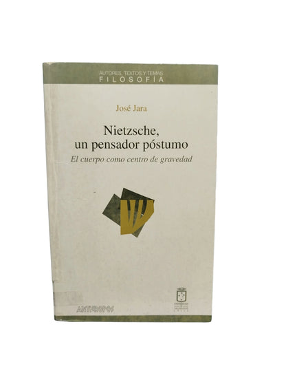 Nietzsche, un pensador póstumo: El cuerpo como centro de gravedad