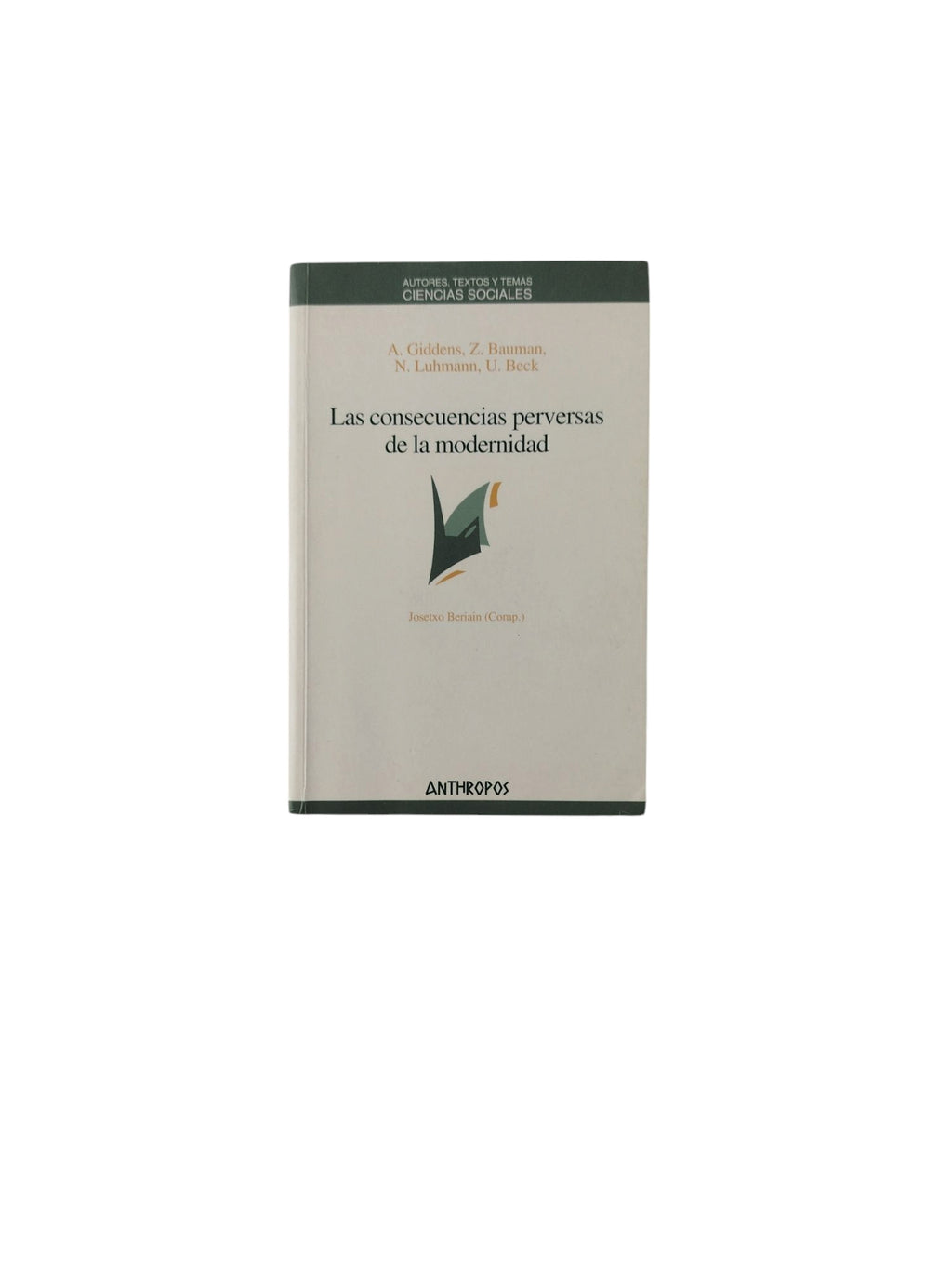 Las consecuencias perversas de la modernidad by A. Giddens, Z. Bauman, N. Luhmann, U. Beck