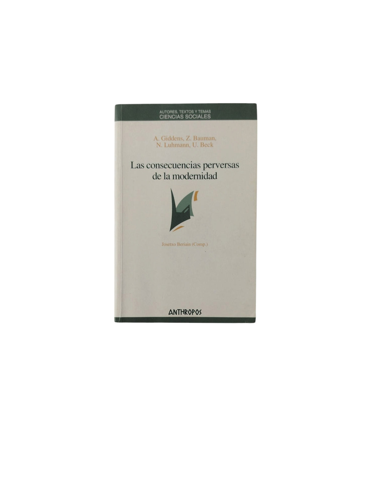 Las consecuencias perversas de la modernidad by A. Giddens, Z. Bauman, N. Luhmann, U. Beck