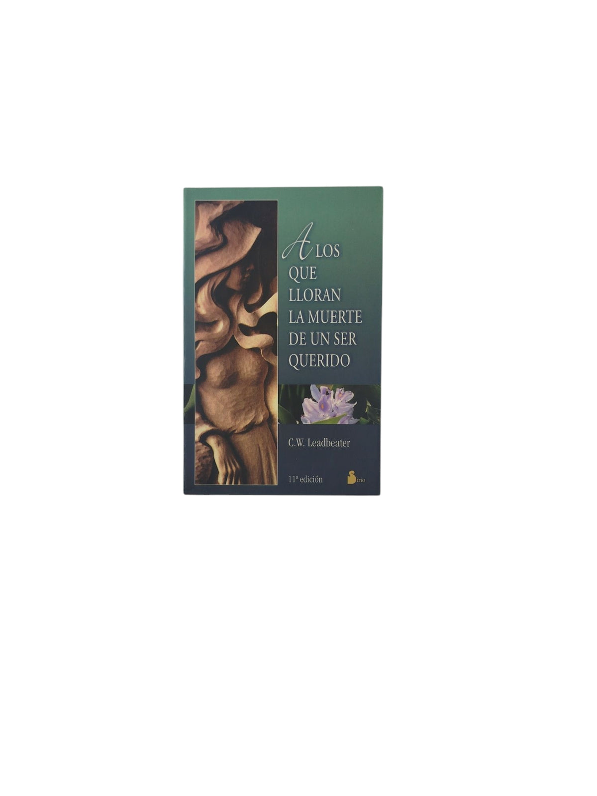 A los que lloran La Muerte de un Ser Querido by C.W. Leadbeater