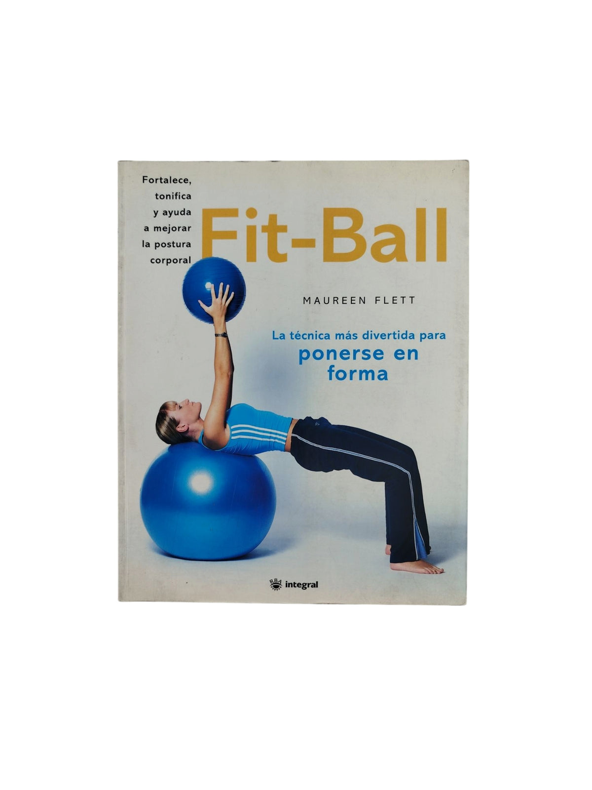 Fit-Ball - La técnica más divertida para ponerse en forma by Maureen Flett