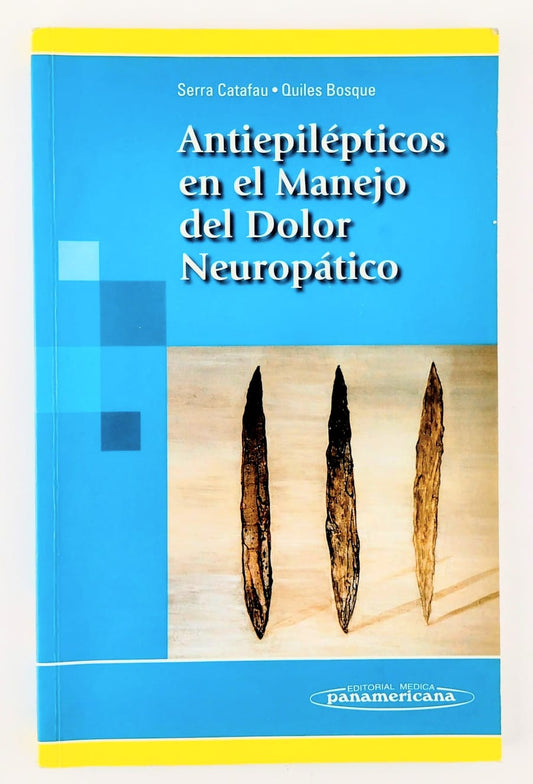 Antiepilépticos en el manejo del dolor neuropático by Serra Catafau, Quiles Bosque