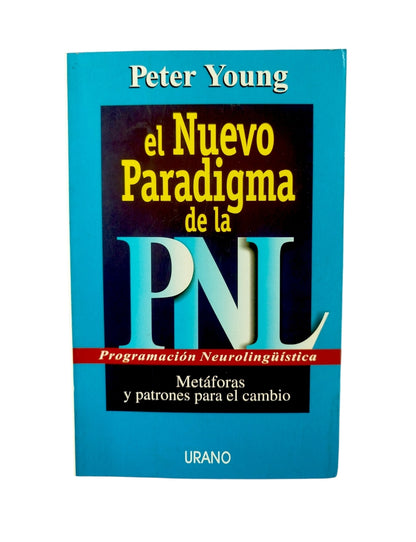 El Nuevo Paradigma de la PNL (Programacion Neurolinguistica): Metáforas y Patrones Para el Cambio by Peter Young