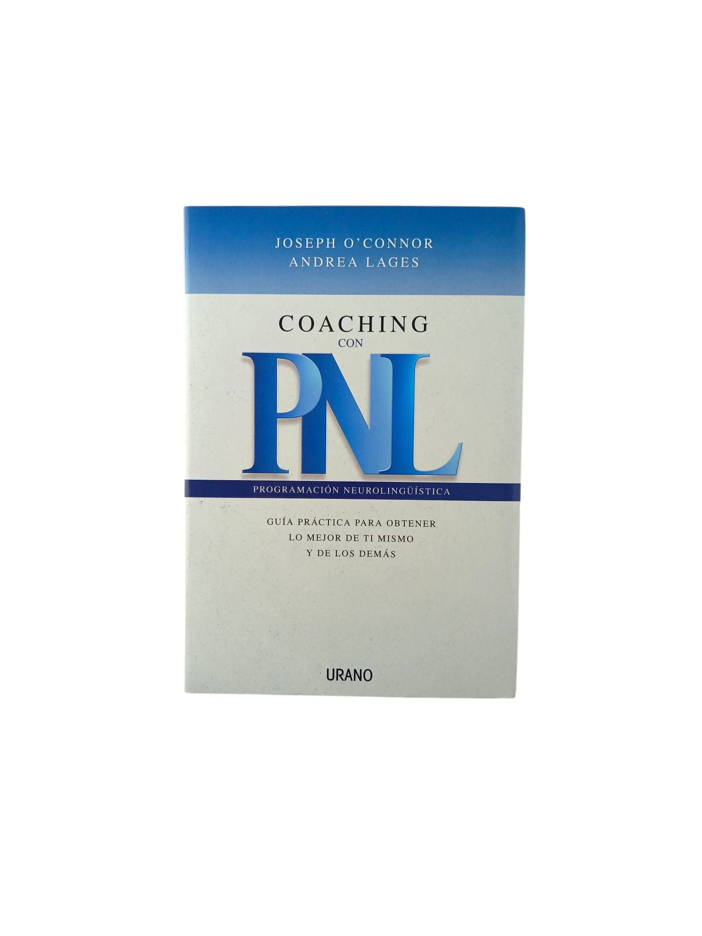 Coaching con PNL. Programación neurolingüística. Guia práctica para obtener lo mejor de ti mismo y de los demás by Joseph Oconnor y Andrea-Lages