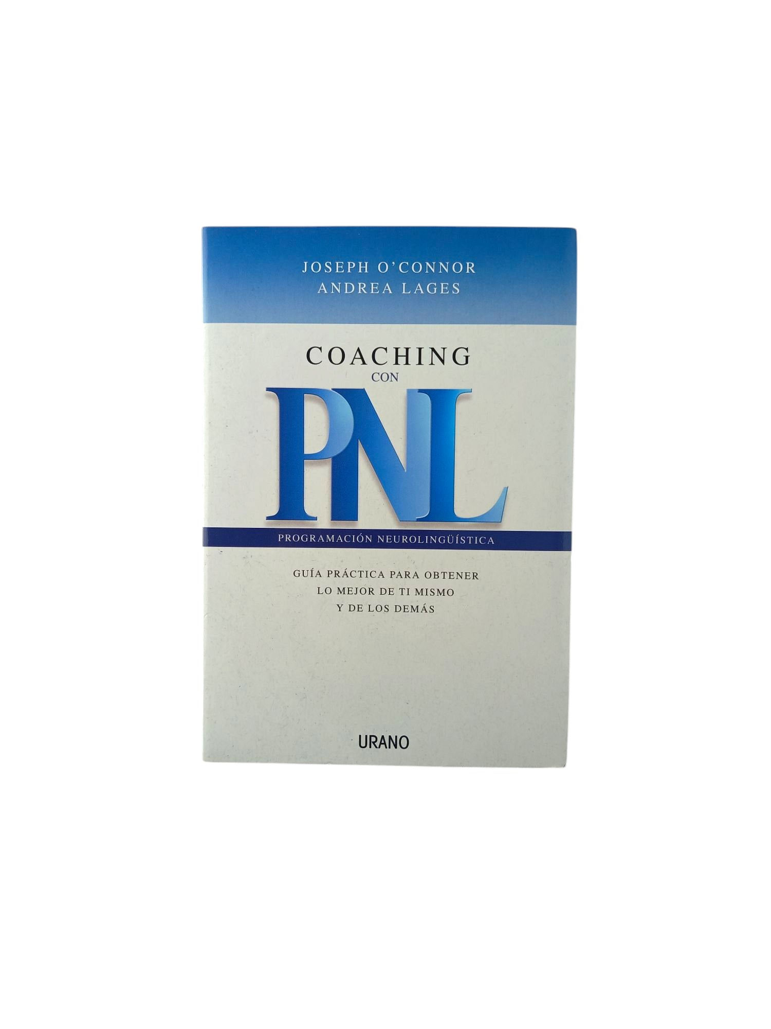 Coaching con PNL. Programación neurolingüística. Guia práctica para obtener lo mejor de ti mismo y de los demás by Joseph Oconnor y Andrea-Lages