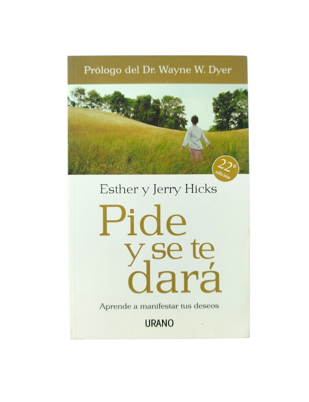 Pide y se te dará: aprende a manifestar tus deseos by Esther Hicks y Jerry Hicks