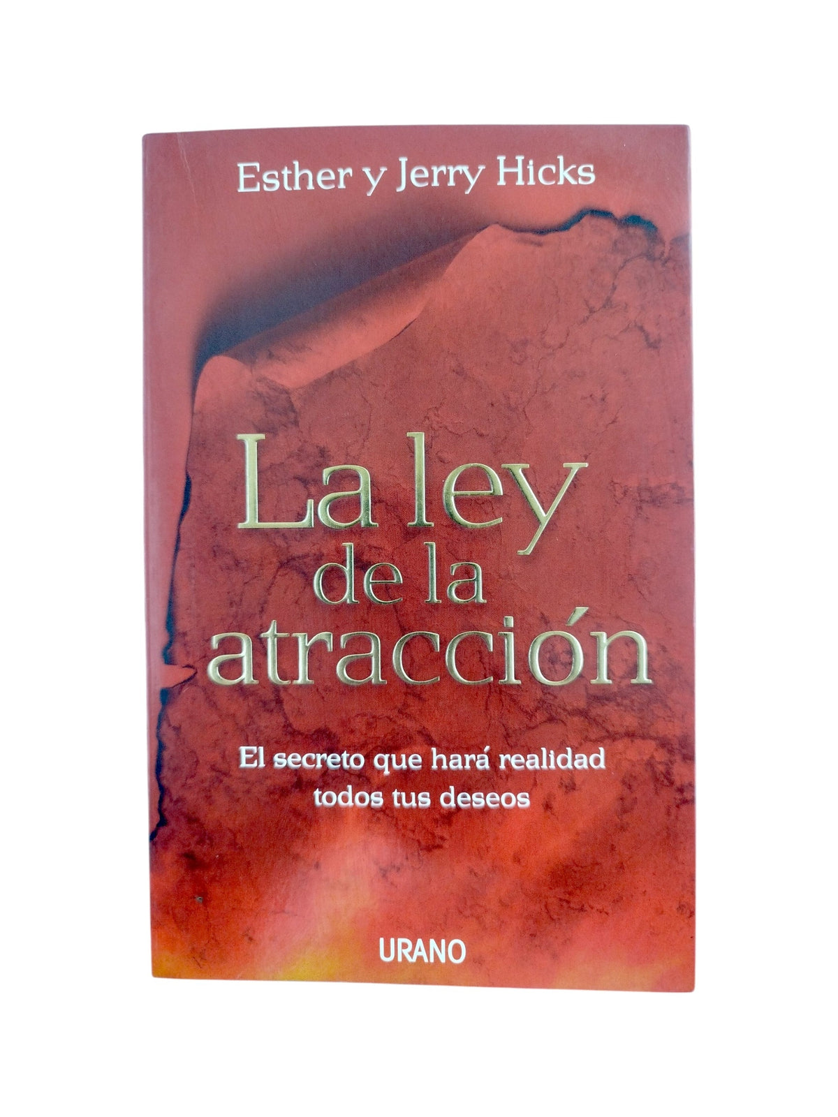 La ley de la atracción: El secreto que hará realidad todos tus deseos by Esther Hicks; Jerry Hicks