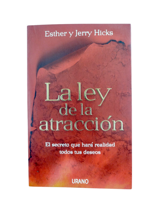 La ley de la atracción: El secreto que hará realidad todos tus deseos by Esther Hicks; Jerry Hicks