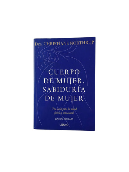 Cuerpo de mujer, sabiduría de mujer by Christiane Northrup