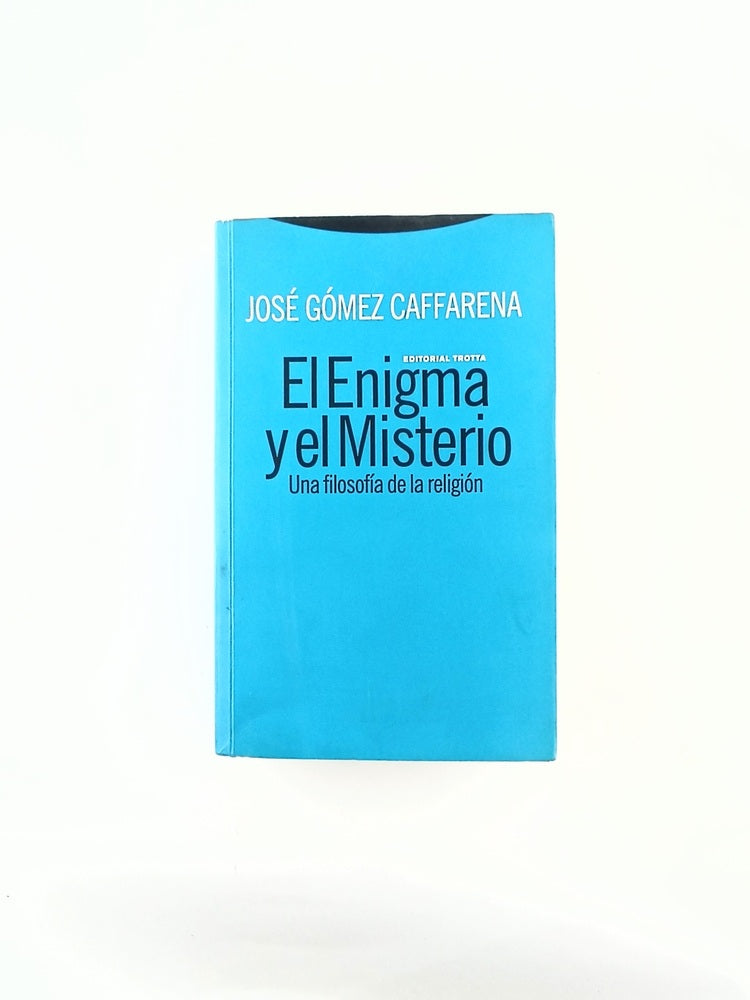 El enigma y el misterio una filosofía de la religión by José Gómez Caffarena