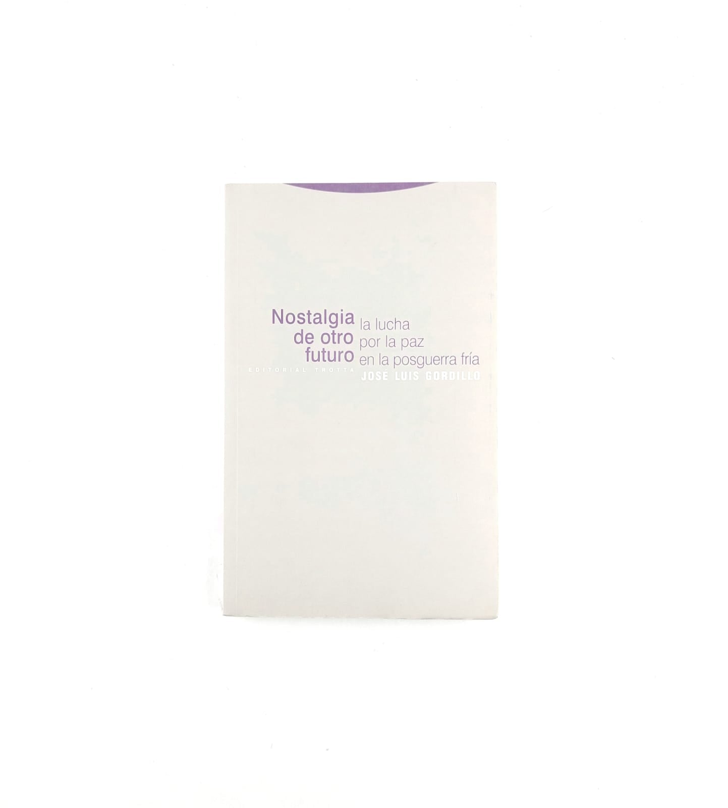 Nostalgia de otro futuro La lucha por la paz en la posguerra fría