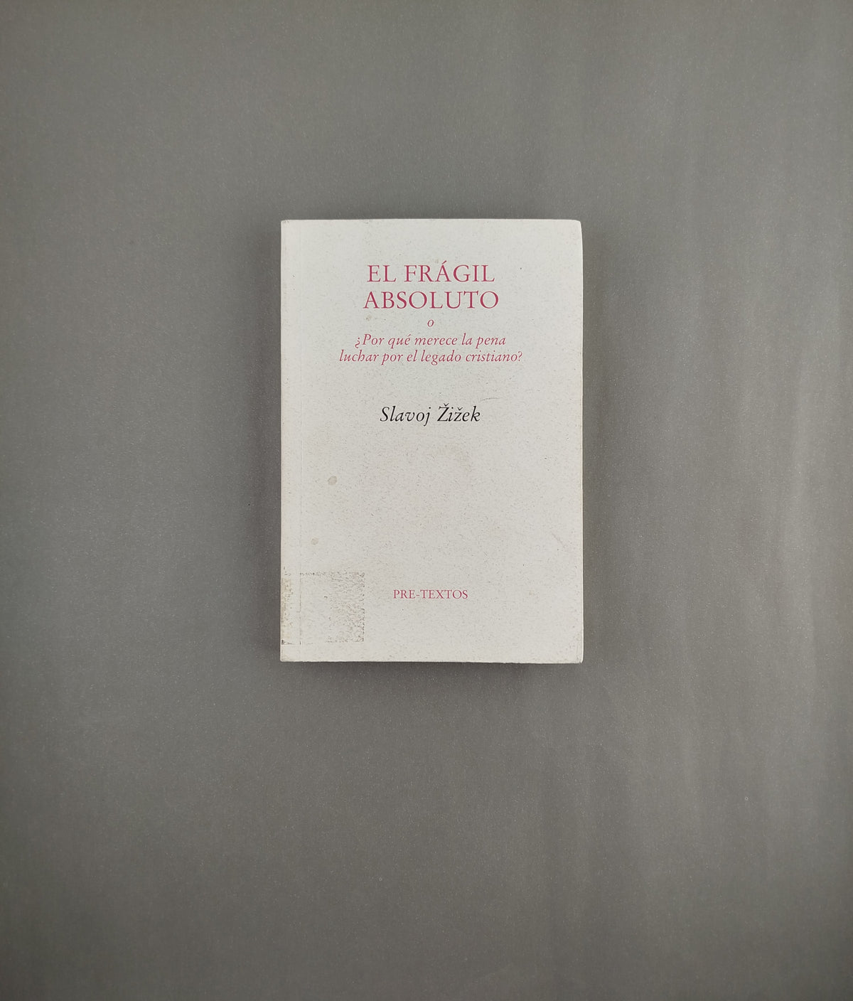 El frágil absoluto o ¿por qué merece la pena luchar por el legado cristiano? by Slavoj Zizek
