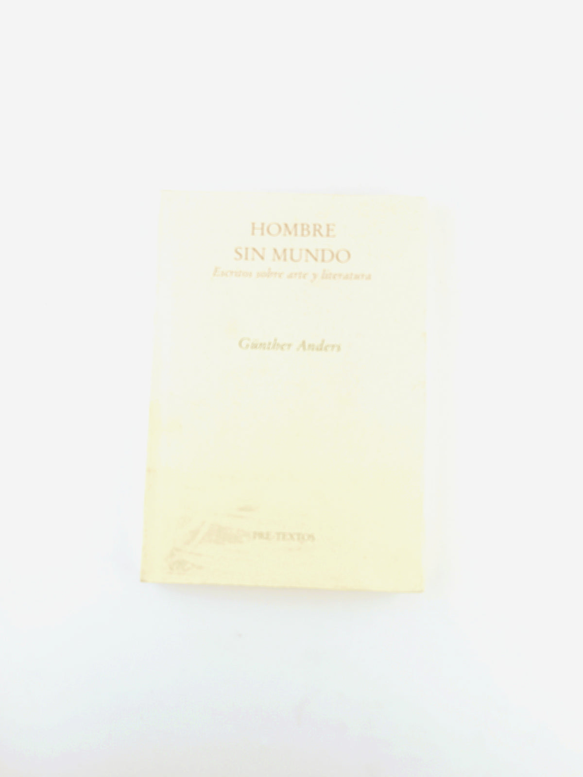Hombre sin mundo: escritos sobre arte y literatura by Günther Anders