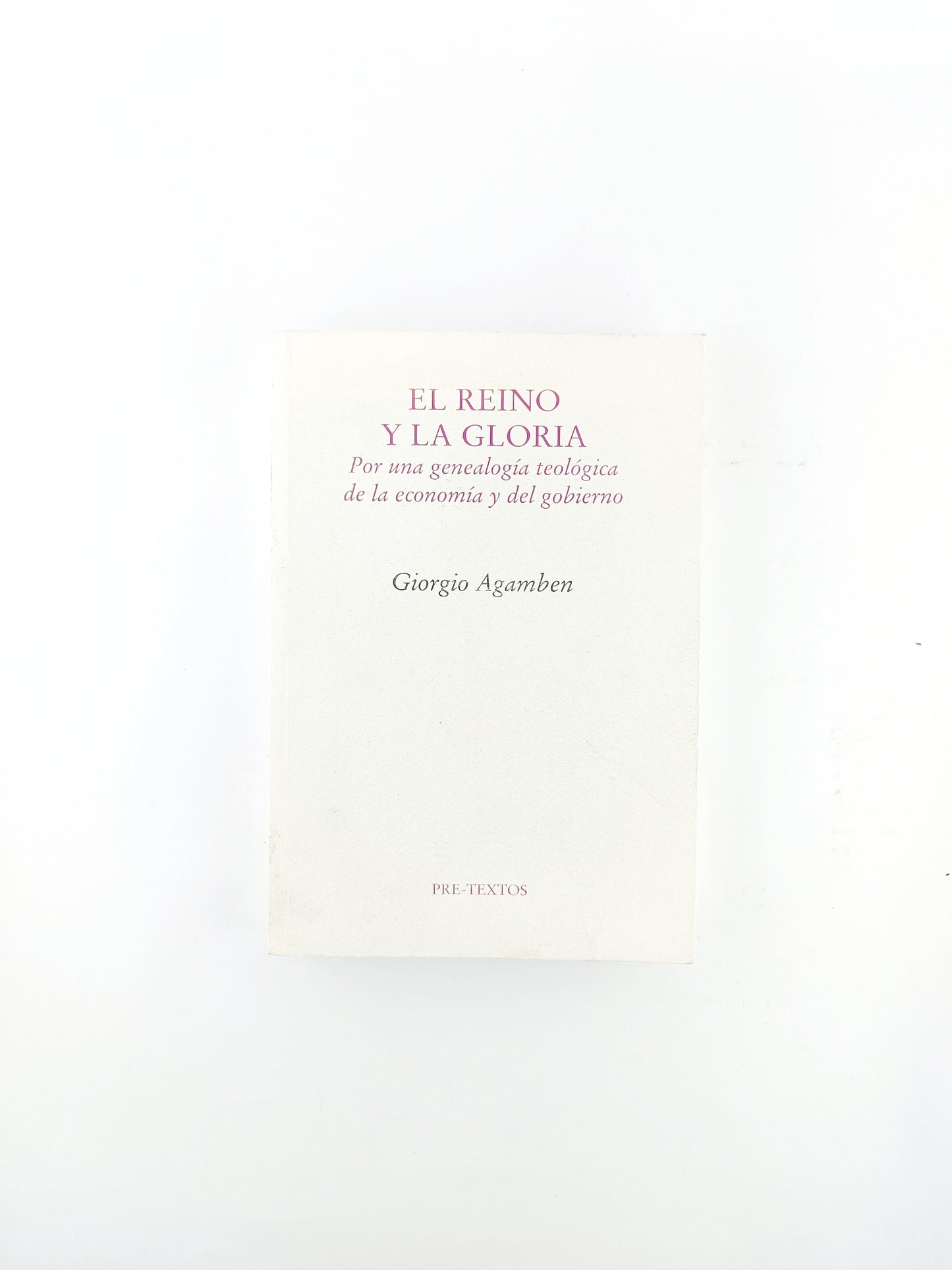 El reino y la gloria por una genealogía teológica de la economía y del gobierno by Giorgio Agamben