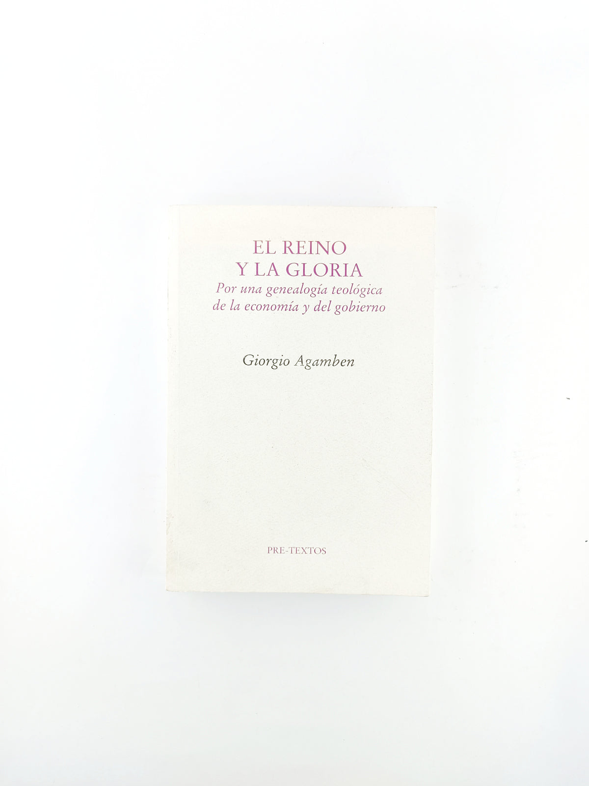 El reino y la gloria por una genealogía teológica de la economía y del gobierno by Giorgio Agamben