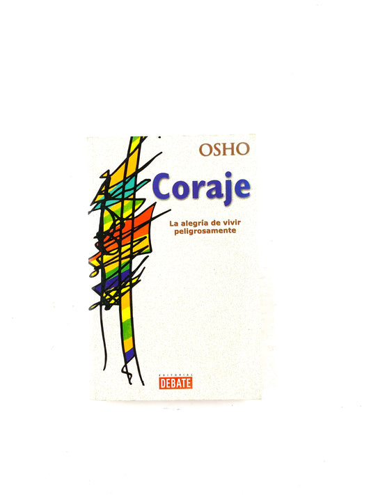 Coraje la alegría de vivir peligrosamente by Osho