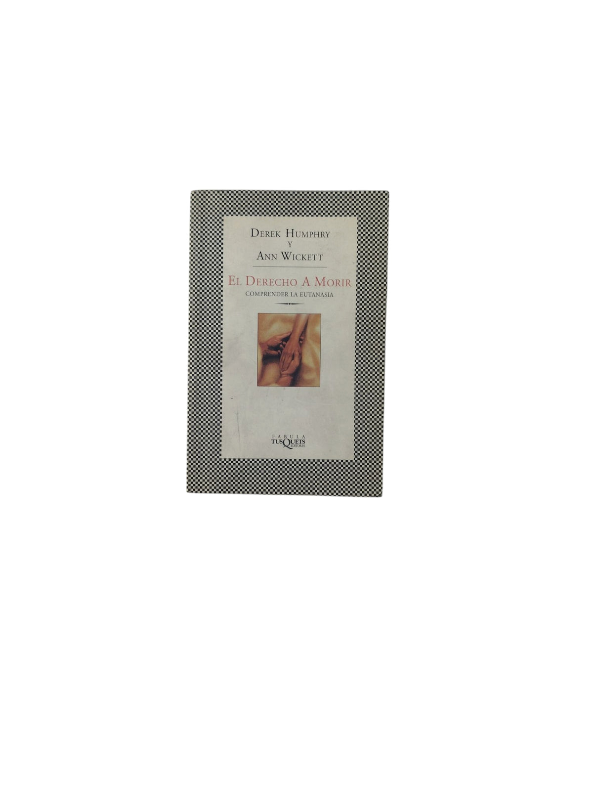El Derecho A Morir- Comprender La Eutanasia by Derek Humphry y Ann Wickett