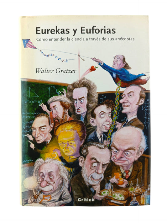 Eurekas y Euforias Cómo entender la ciencia a través de sus anécdotas