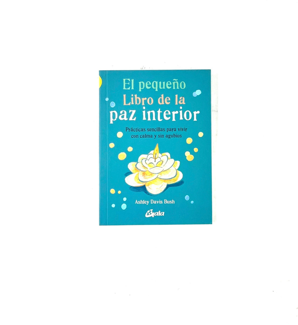 El pequeño libro de la paz interior by Ashley Davis Bush