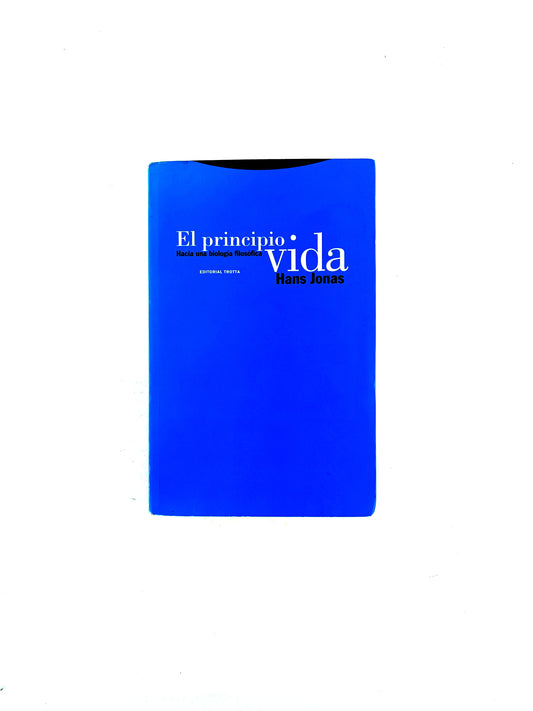 El principio vida . hacia una biología filosófica