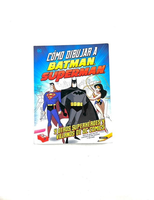Cómo dibujar a batman, superman, y otros superhéroes y villanos de dc comics by Varios