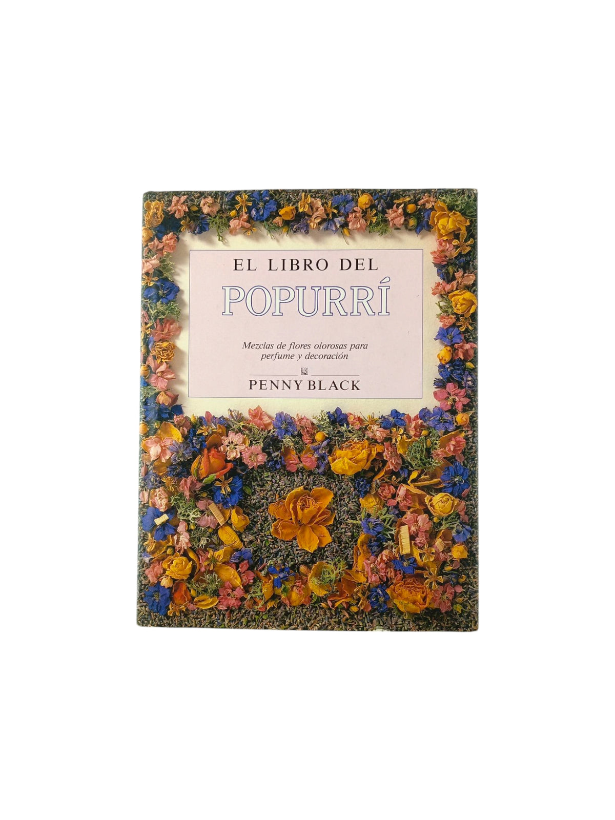 El Libro Del Popurrí mezclas de flores olorosas para perfume y decoración by Penny Black