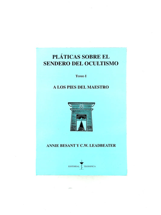 Pláticas sobre el sendero del ocultismo tomo I a los pies del maestro