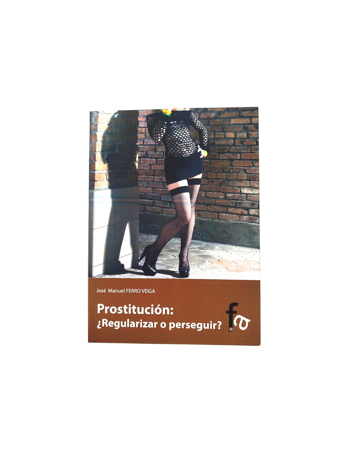 Prostitución: Regularizar o Perseguir? by José Manuel Ferro Veiga