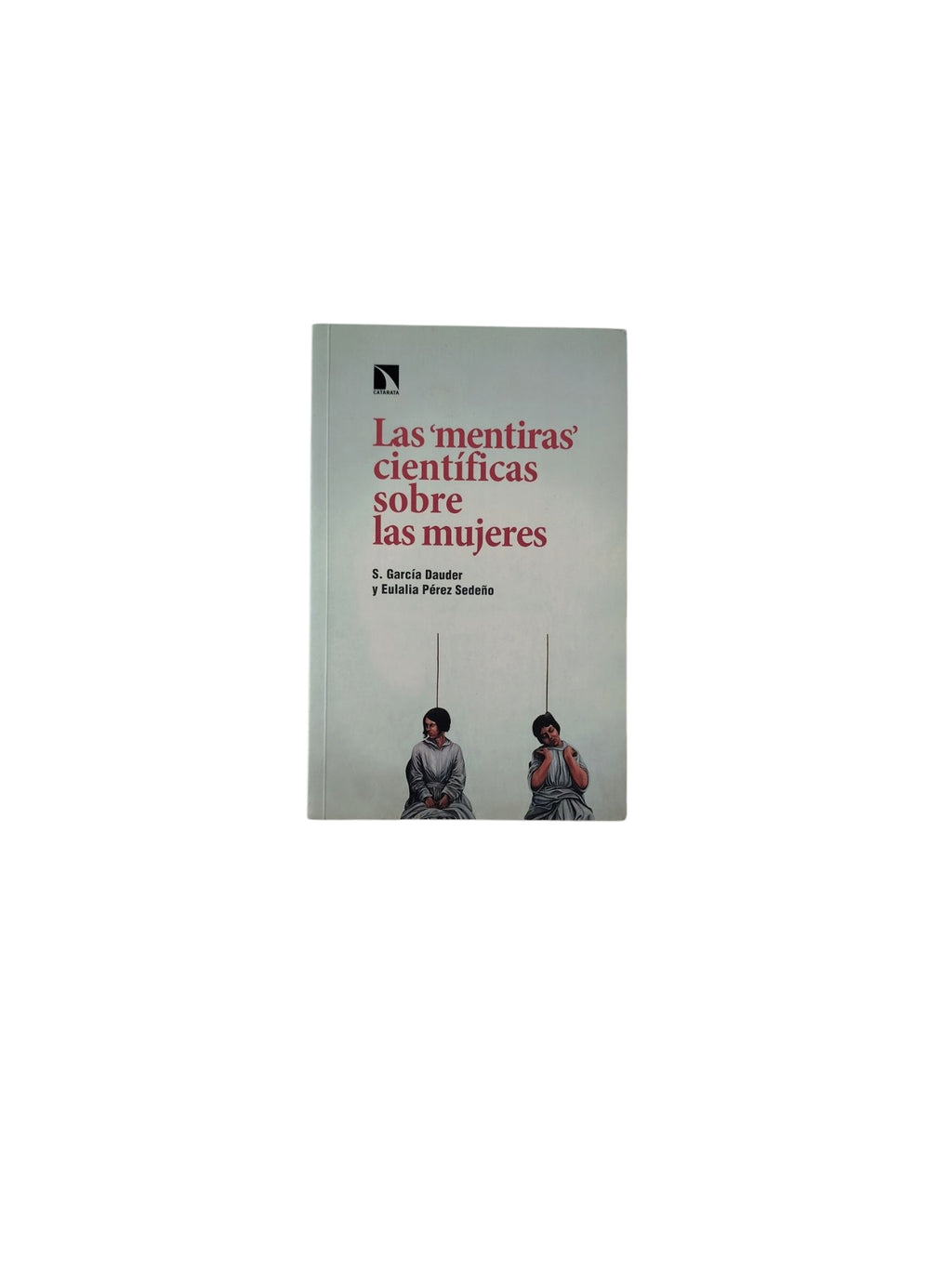 Las "mentiras" científicas sobre las mujeres by S. García Dauder y Eulalia Pérez Sedeño