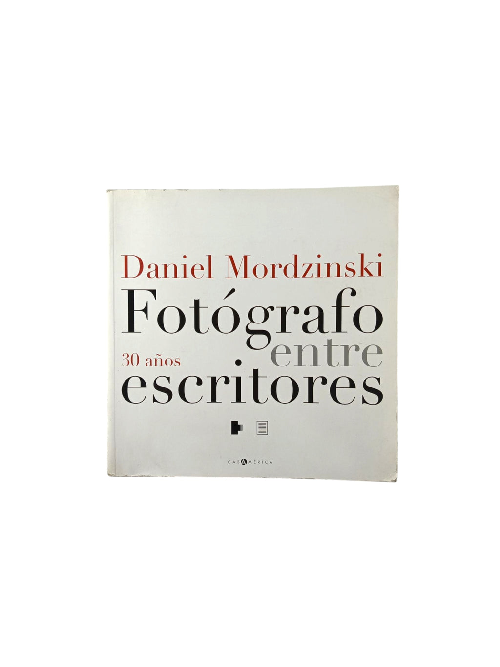 Fotógrafo entre escritores: 30 años by Daniel Mordzinski