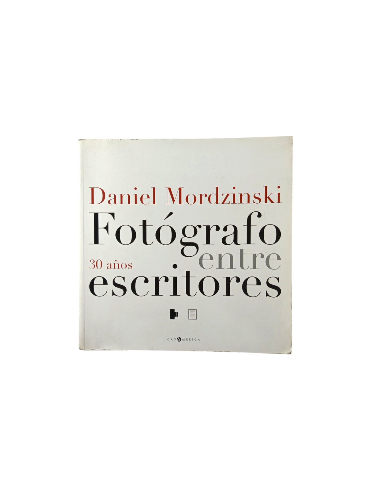 Fotógrafo entre escritores: 30 años by Daniel Mordzinski