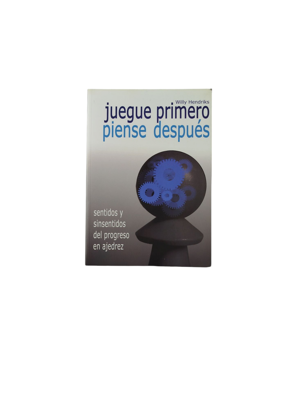 Juegue primero piense después by Willy Hendriks