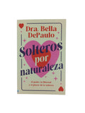 Solteros por naturaleza by Dra. Bella DePaulo