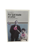 Por qué duele el amor: Una explicación sociológica by Eva Illouz