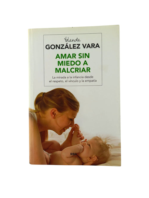 Amar sin miedo a malcriar by Yolanda González Vara