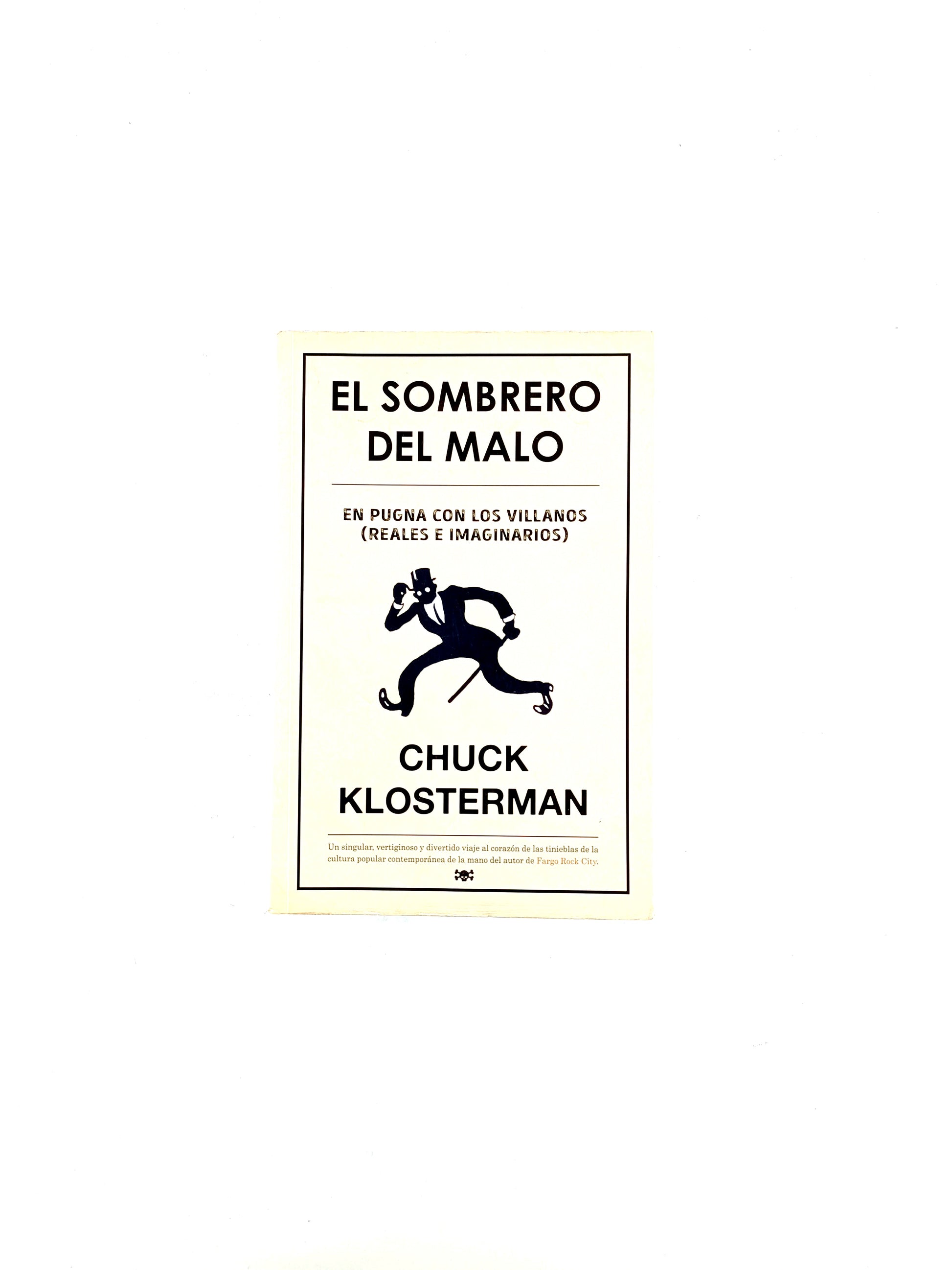 El sombrero del malo. en pugna con los villanos (reales e imaginarios), by Chuck Klosterman