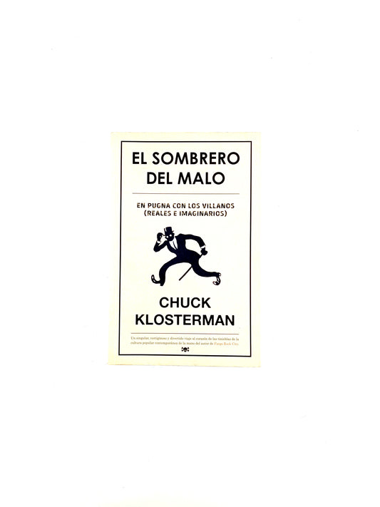 El sombrero del malo. en pugna con los villanos (reales e imaginarios), by Chuck Klosterman